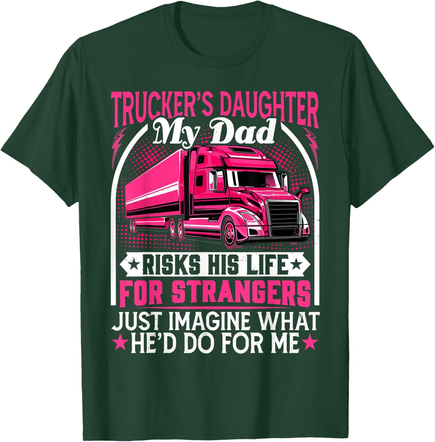 Trucker's Daughter, My Dad Risks His Life - Truck Daughters T-Shirt - T-Shirt | Forest