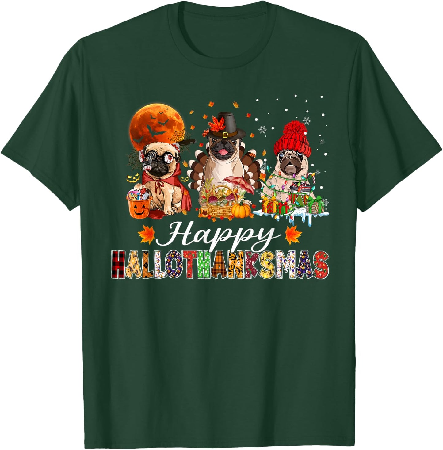 Pug Halloween Thanksgiving Christmas Happy Hallothanksmas T-Shirt - T-Shirt | Forest