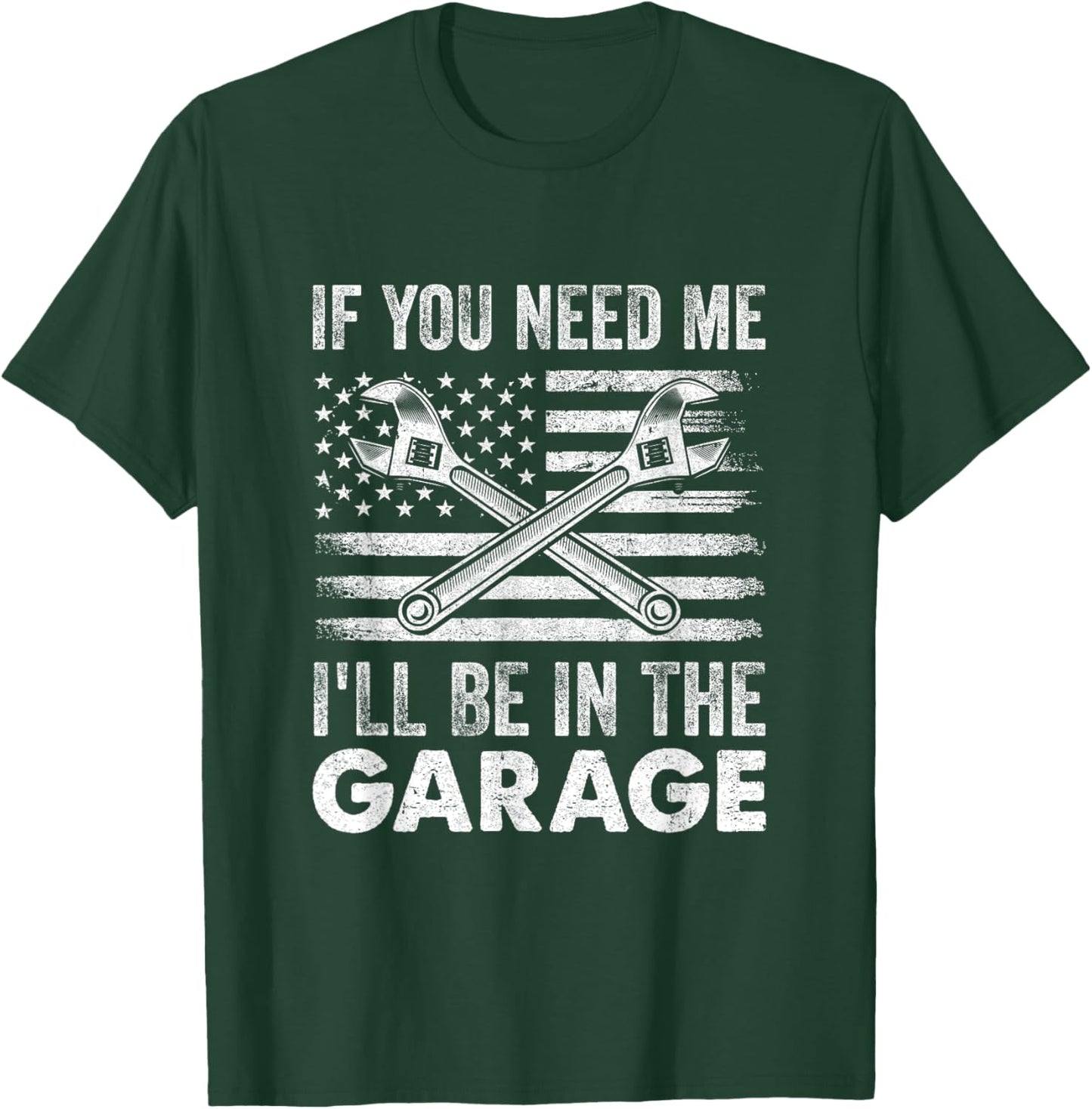 If You Need Me Ill Be In The Garage Car Funny Dad Mechanics T-Shirt - T-Shirt | Forest