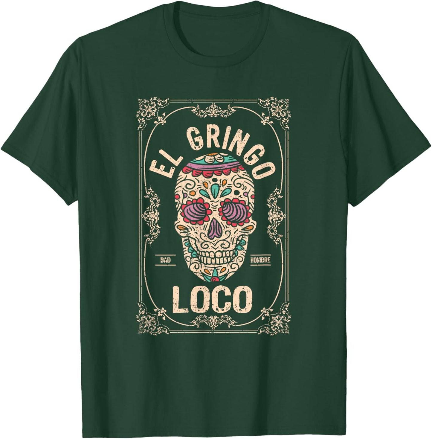 El Gringo Loco Bad Hombre Funny Cinco De Mayo Mexican Fiesta T-Shirt - T-Shirt | Forest