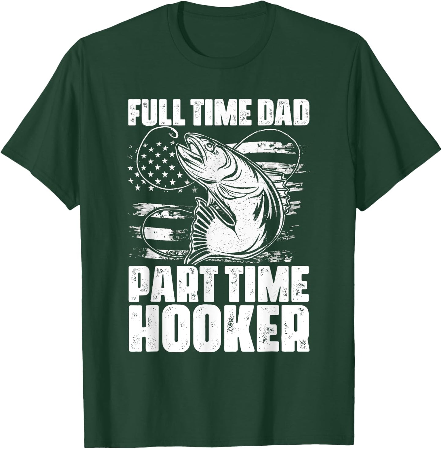 Full Time Dad Part Time Hooker Fishing Lover Fisherman T-Shirt - T-Shirt | Forest