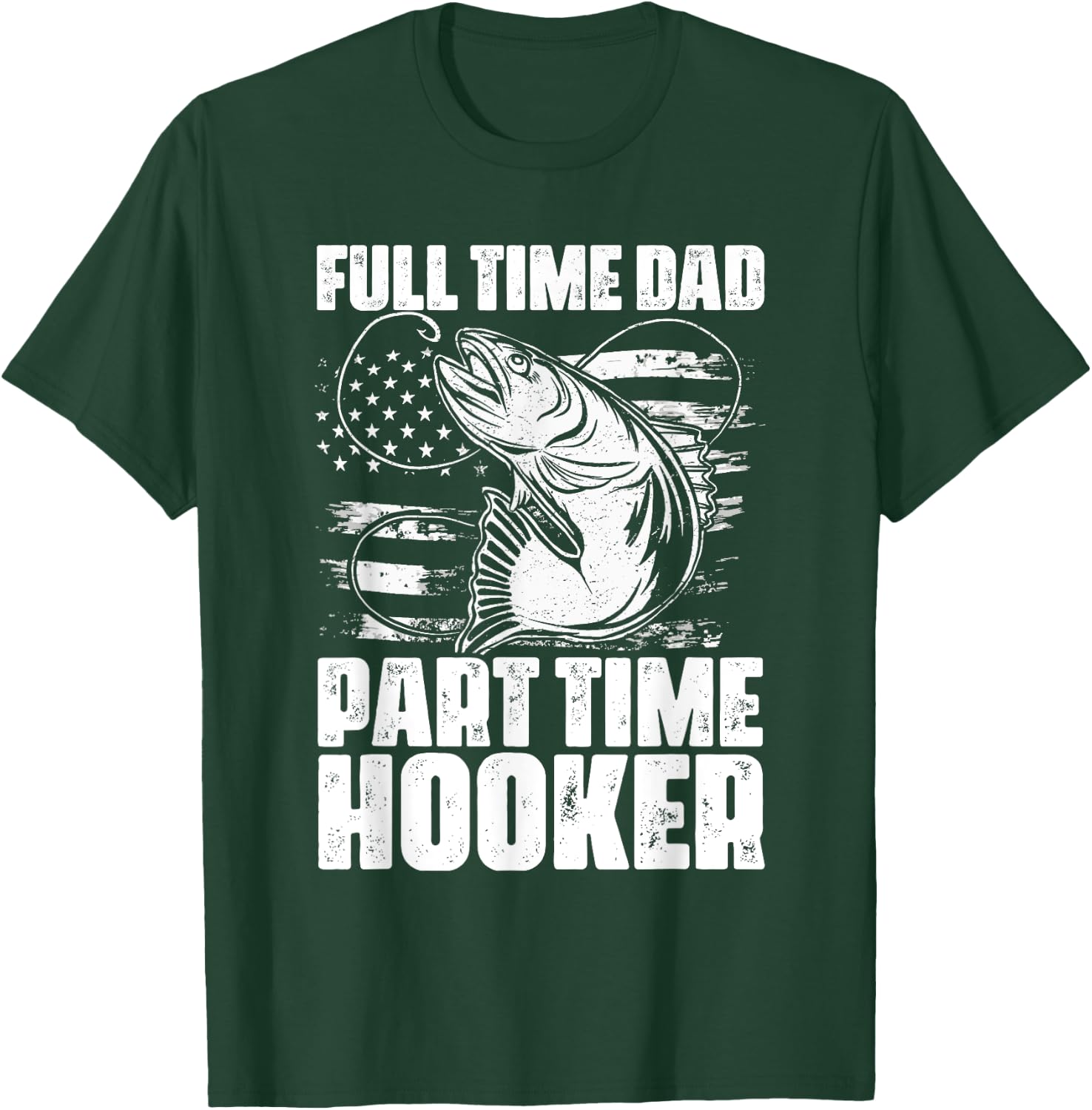 Full Time Dad Part Time Hooker Fishing Lover Fisherman T-Shirt - T-Shirt | Forest