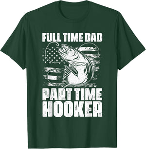 Full Time Dad Part Time Hooker Fishing Lover Fisherman T-Shirt - T-Shirt | Forest
