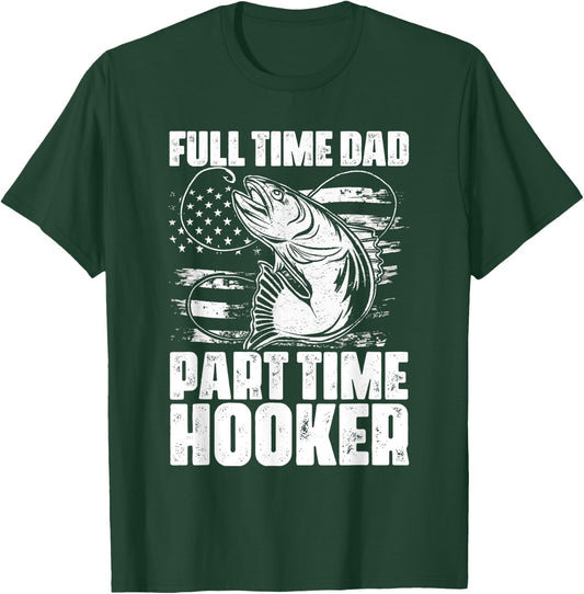 Full Time Dad Part Time Hooker Fishing Lover Fisherman T-Shirt - T-Shirt | Forest