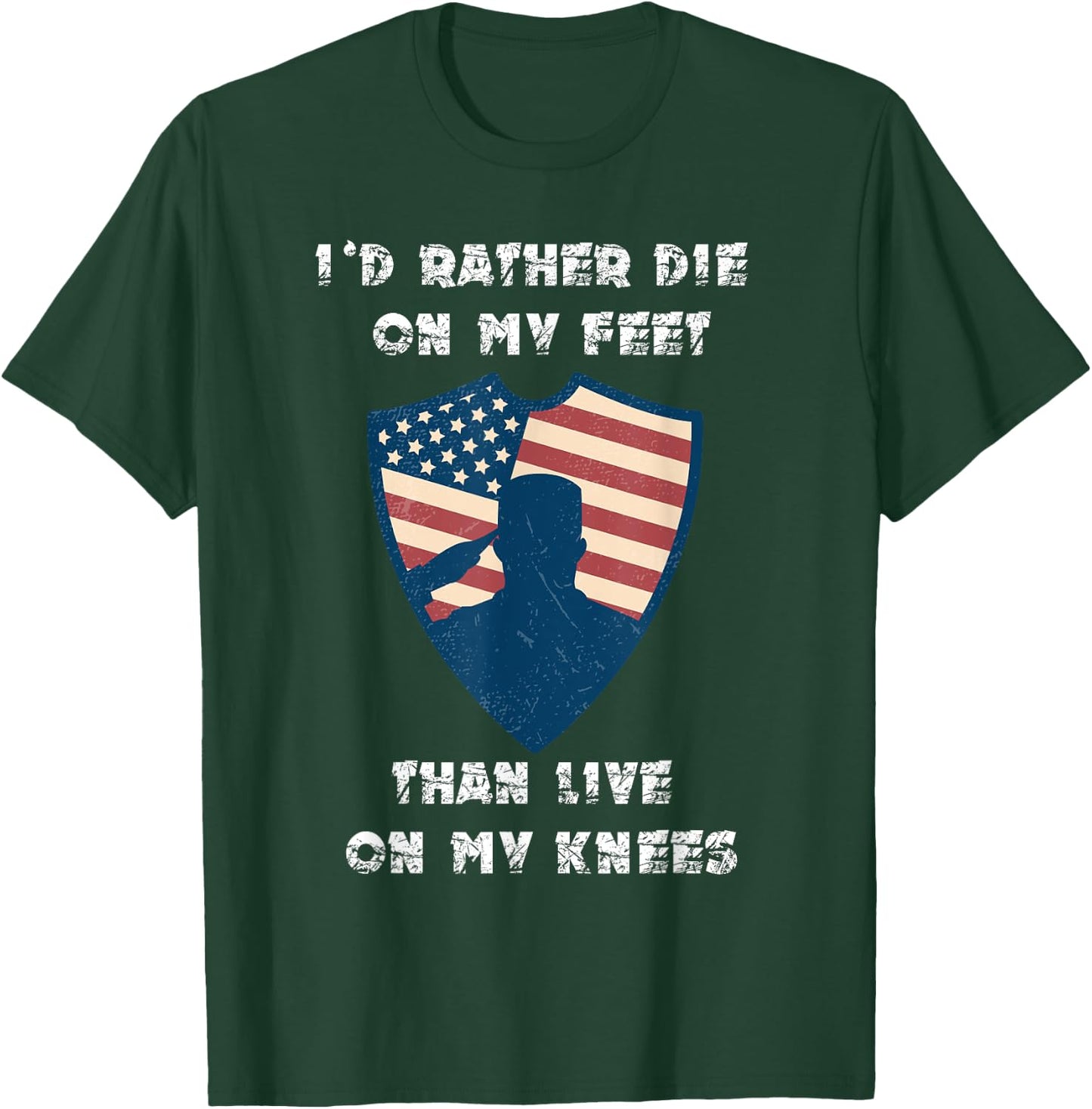 Id Rather Die On My Feet Than Live On My Knees T-Shirt - T-Shirt | Forest