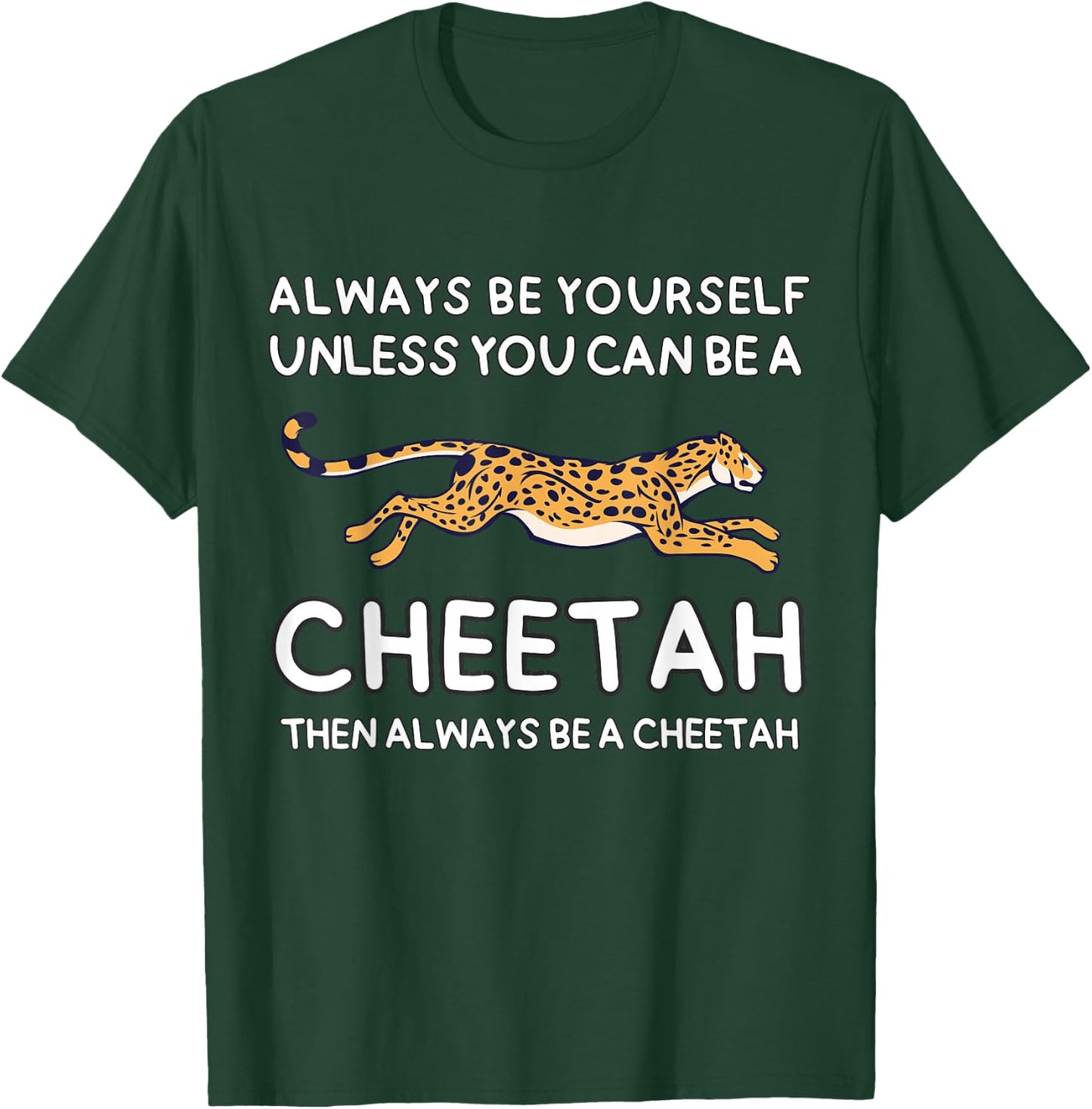 Always Be Yourself Unless You Can Be A Cheetah Cute Funny T-Shirt - T-Shirt | Forest