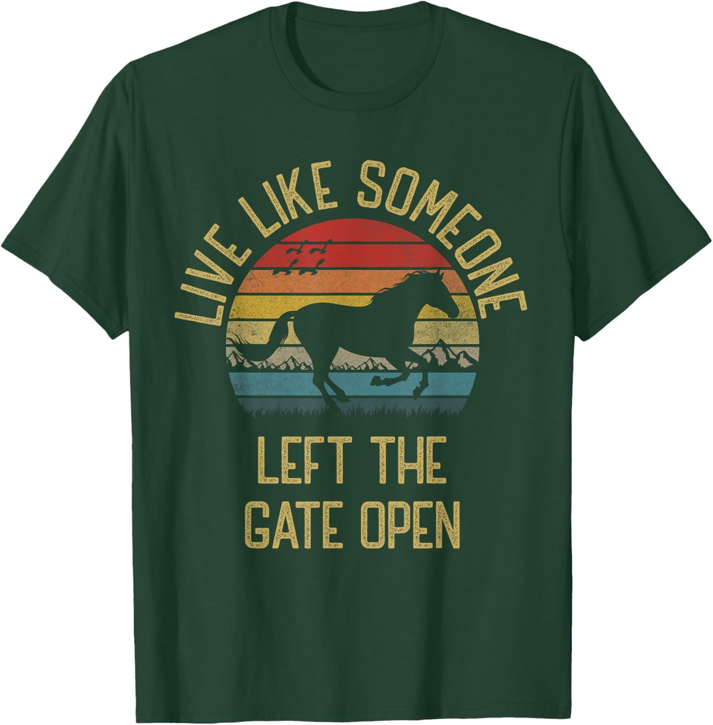 Love horse Live Like someone left the gate open Funny Horses T-Shirt - T-Shirt | Forest