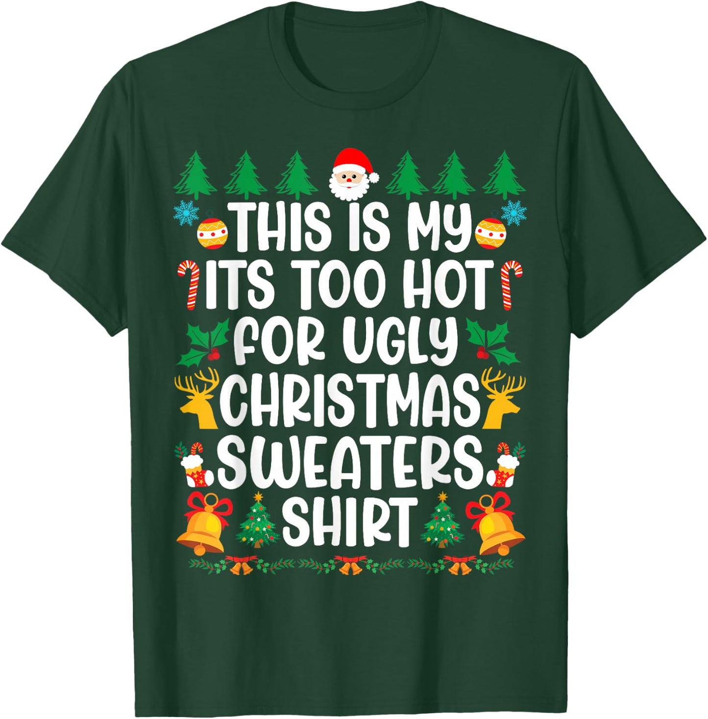 Too Hot Ugly Christmas Sweaters Funny Xmas Men Women Family T-Shirt - T-Shirt | Forest