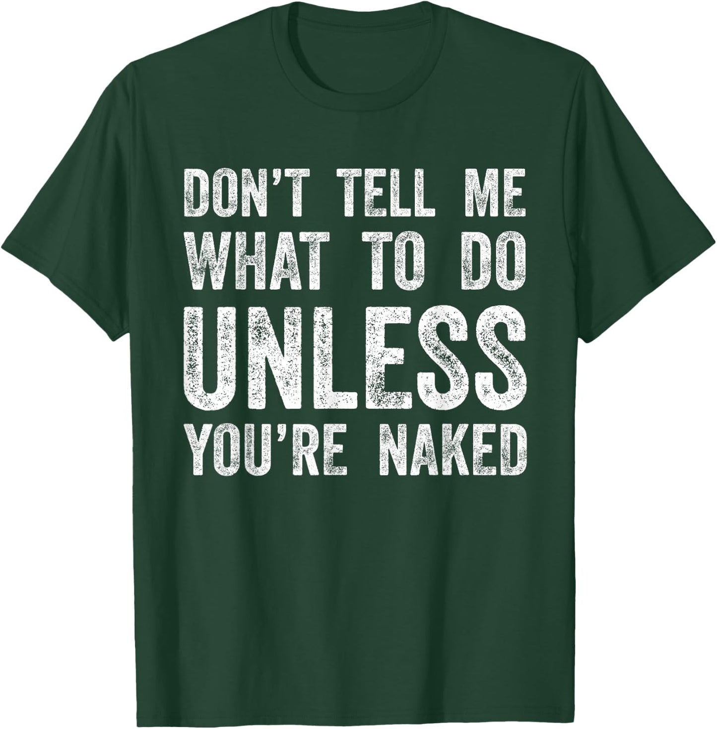 Don't Tell Me What To Do Unless You're Naked T-Shirt - T-Shirt | Forest
