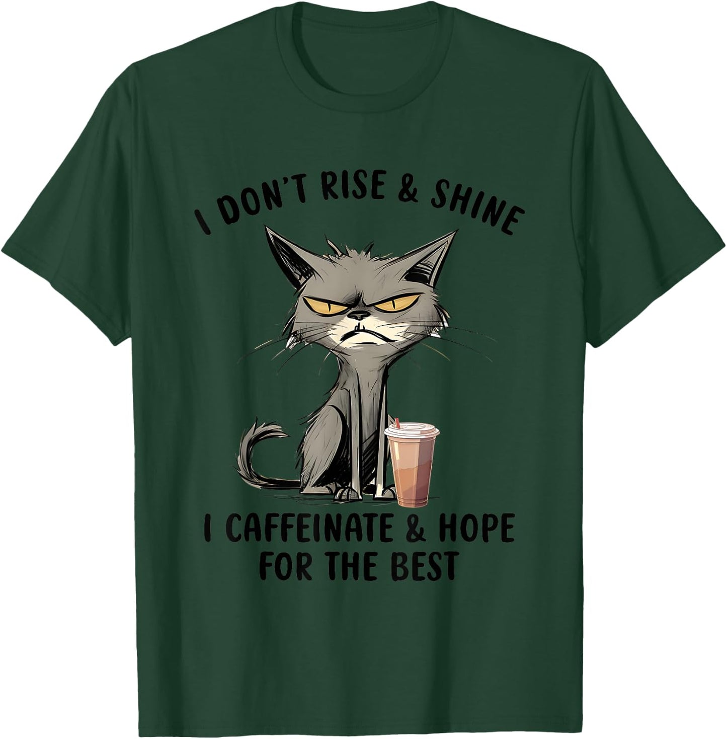 I Don’t Rise And Shine I Caffeinate And Hope For The Best T-Shirt - T-Shirt | Forest