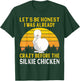 Silkie Chicken I Was Crazy Before The Chinese Silk Chicken T-Shirt - T-Shirt | Forest
