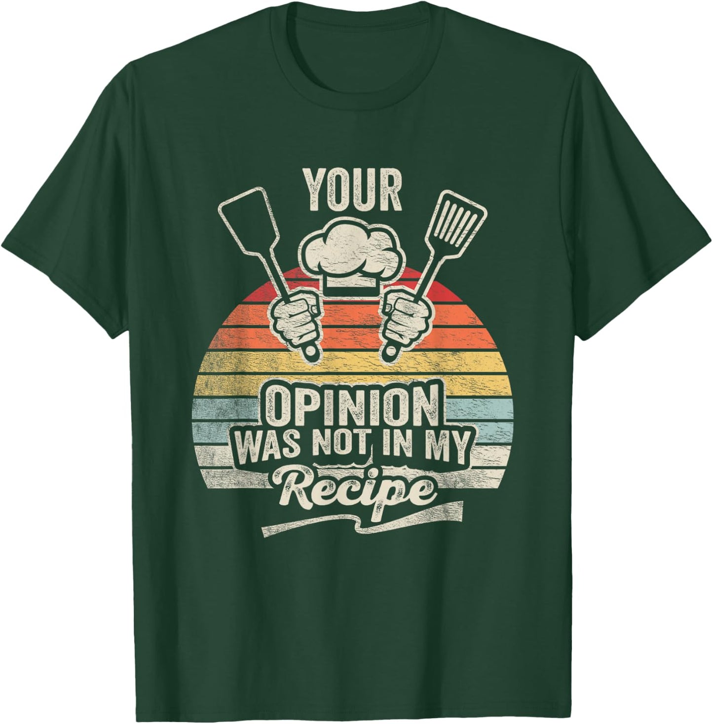 Retro Vintage Your Opinion Wasn't In The Recipe Chef Cooking T-Shirt - T-Shirt | Forest