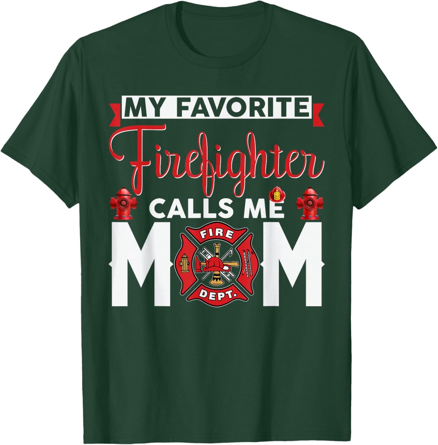 My Favorite Firefighter Calls Me Mom Funny Mother's Day T-Shirt - T-Shirt | Forest