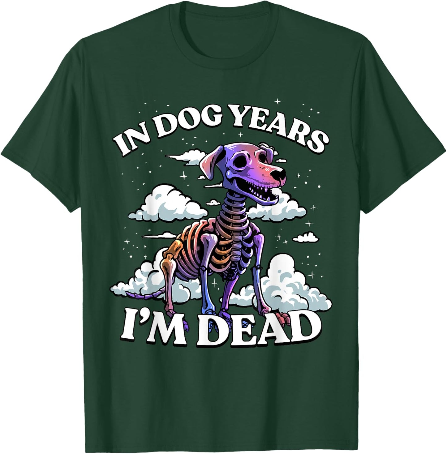 In Dog Years I'm Dead Shirt - Funny Birthday Dog Skeleton T-Shirt - T-Shirt | Forest