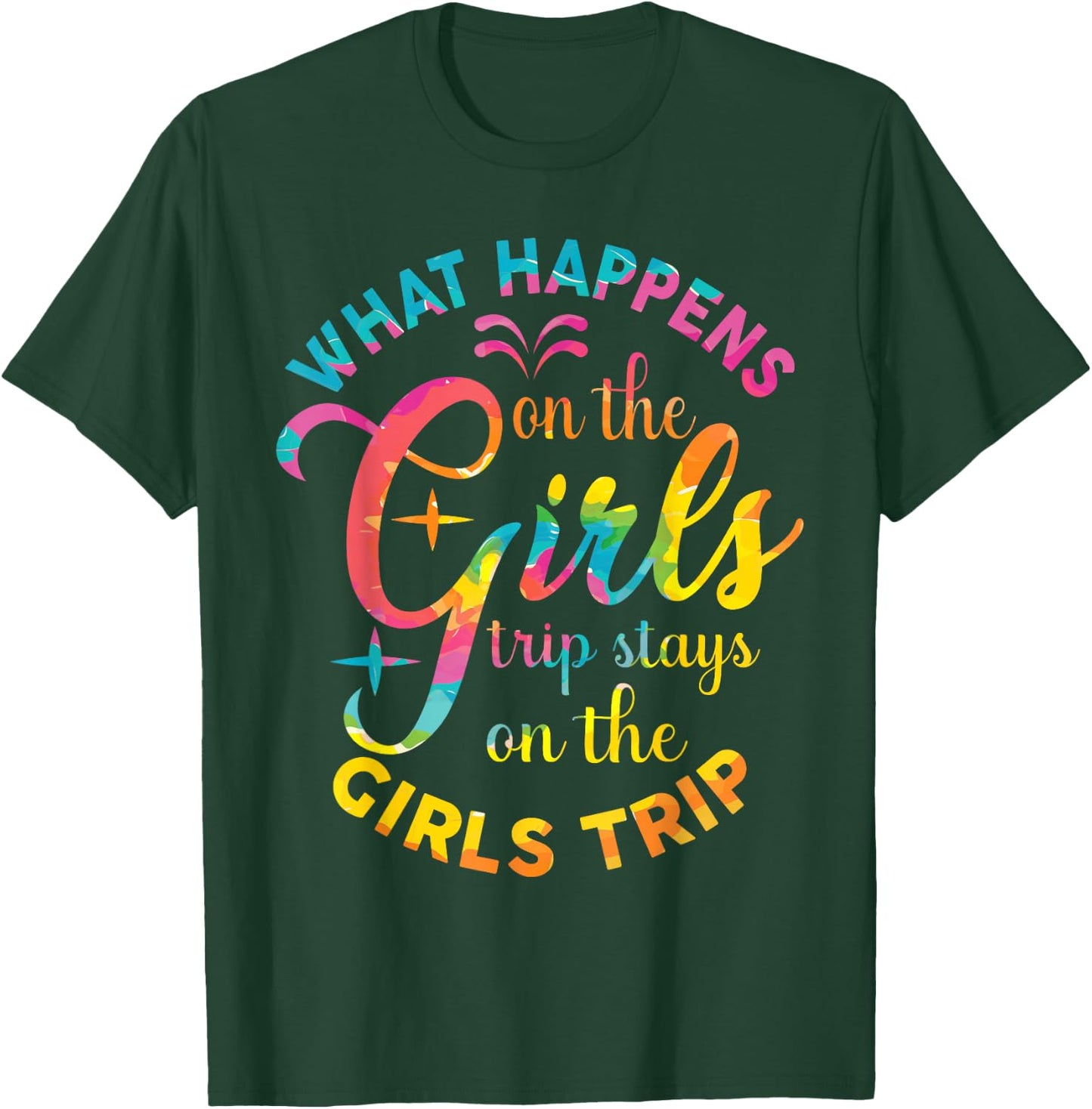 Girls Weekend Women What Happens On The Girls Trip T-Shirt - T-Shirt | Forest