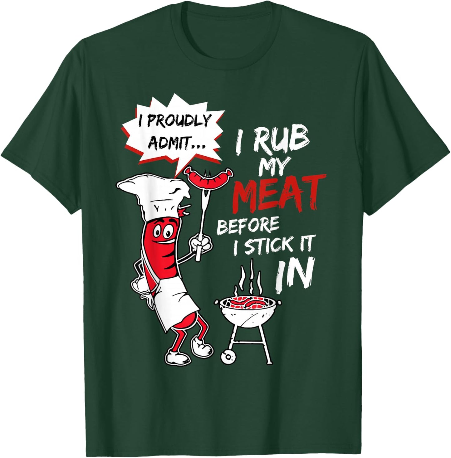 I Proudly Admit I Rub My Meat Before I Stick It In Hot Dog T-Shirt - T-Shirt | Forest