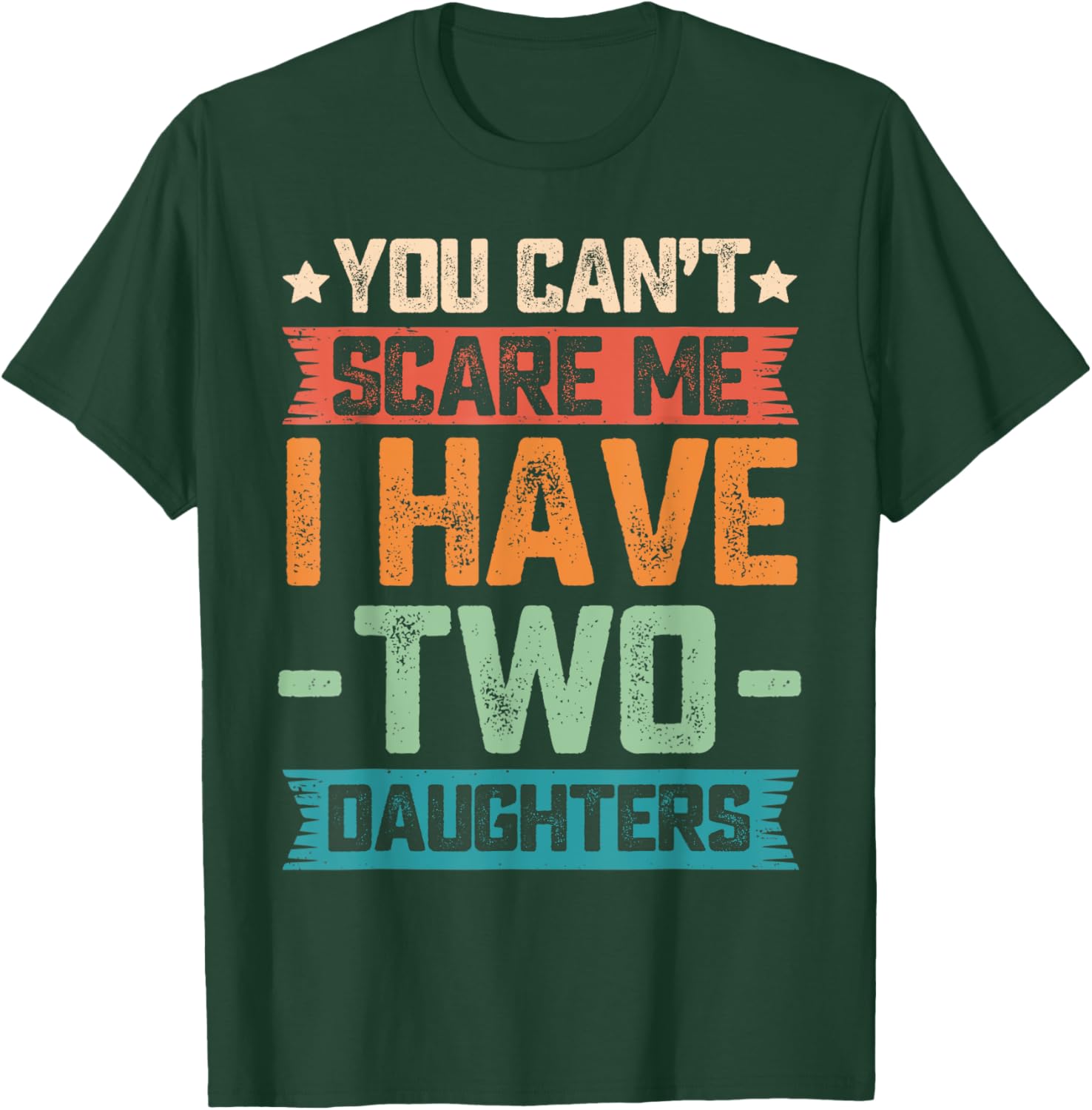 You Can't Scare Me I Have Two Daughters Father's Day Gift T-Shirt - T-Shirt | Forest