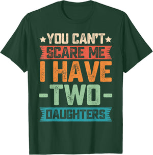 You Can't Scare Me I Have Two Daughters Father's Day Gift T-Shirt - T-Shirt | Forest