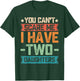 You Can't Scare Me I Have Two Daughters Father's Day Gift T-Shirt - T-Shirt | Forest