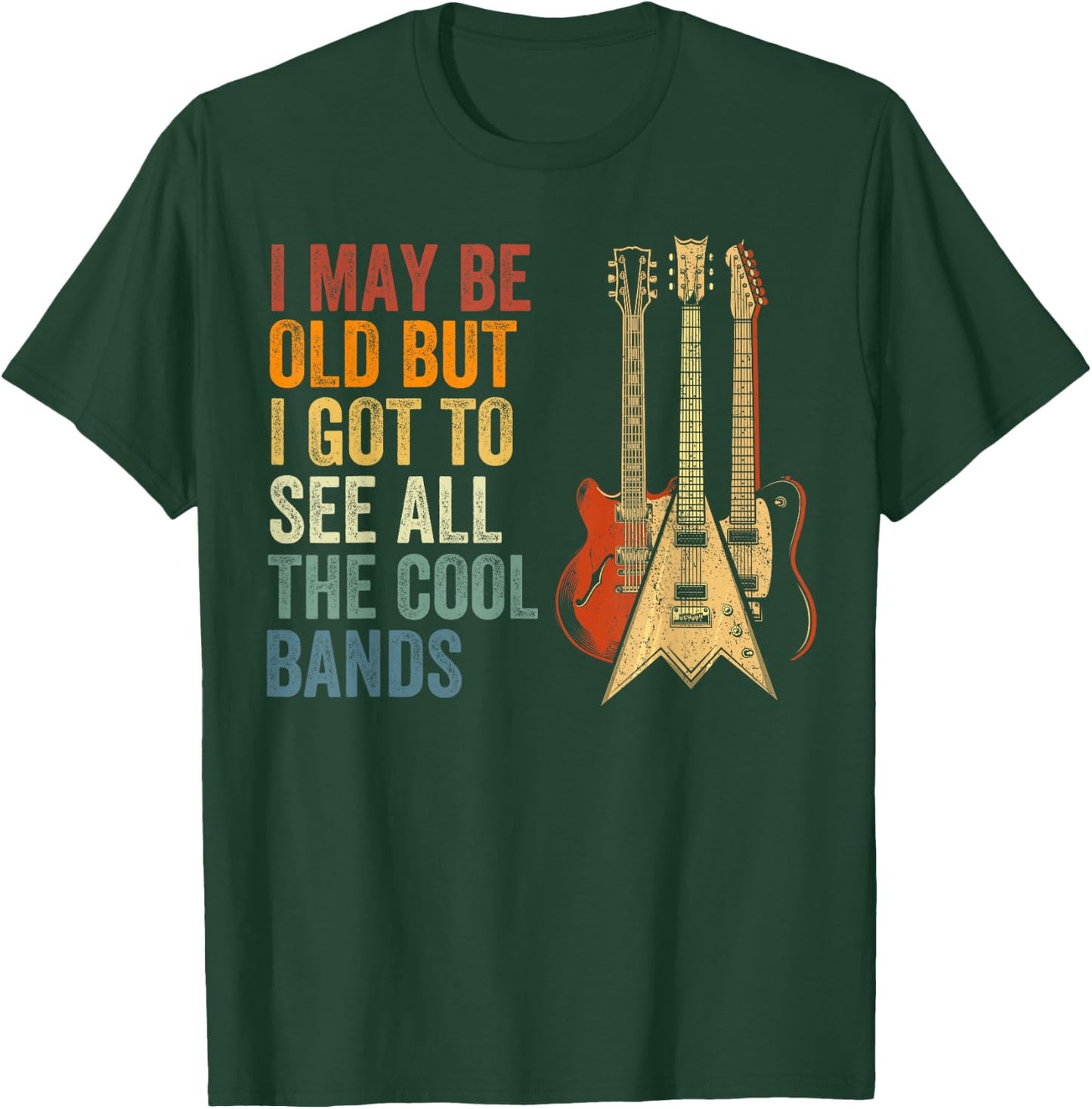 I May Be Old But I Got to See All The Cool Bands Concert T-Shirt - T-Shirt | Forest