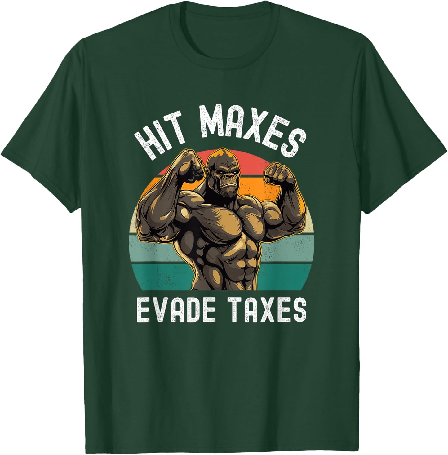 Hit Maxes Evade Taxes Funny Gym Bodybuilding Lifting Workout T-Shirt - T-Shirt | Forest