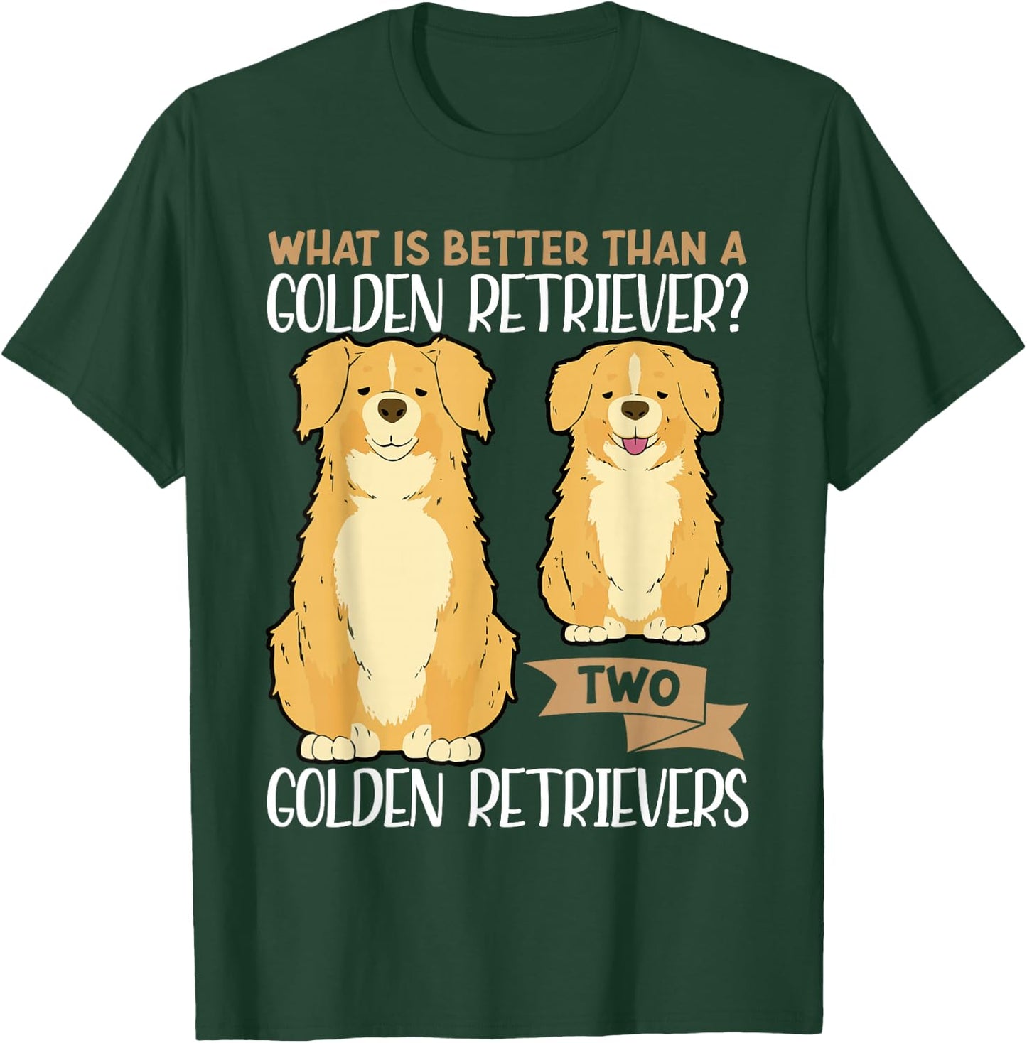 What Is Better Than A Golden Retriever Two Golden Retrievers T-Shirt - T-Shirt | Forest