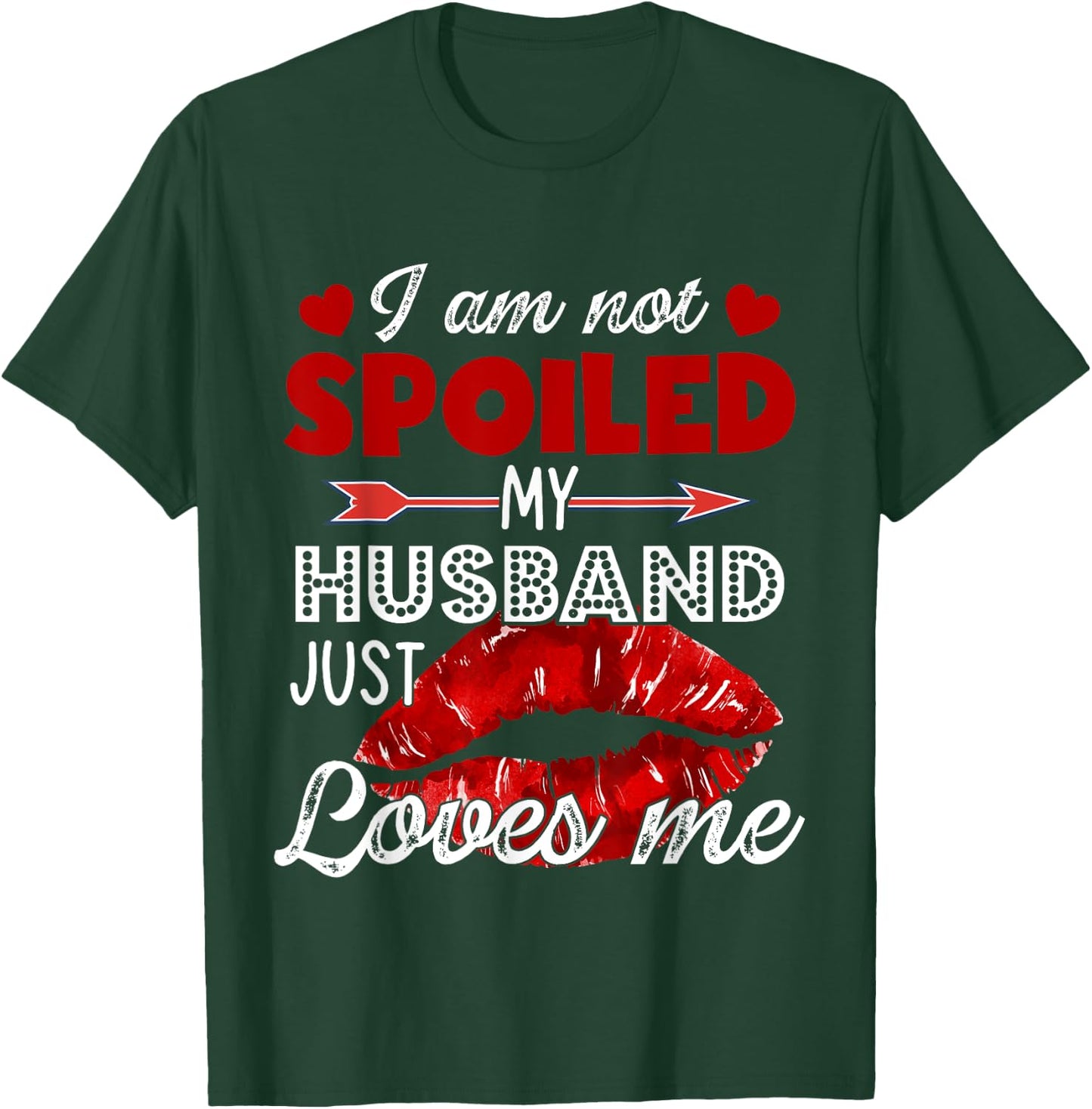 I'm Not Spoiled My Husband Just Loves Me Valentines Day T-Shirt - T-Shirt | Forest
