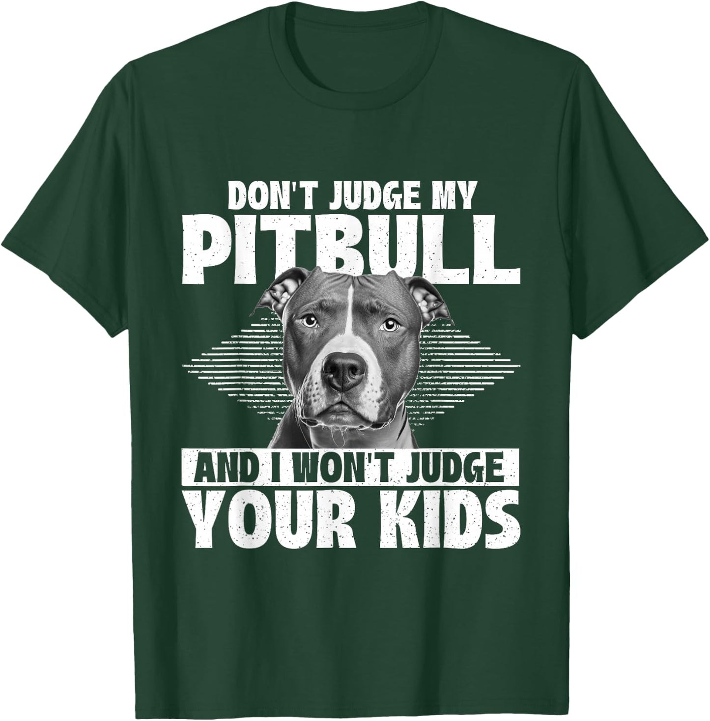 Don't Judge My Pitbull And I Won't Judge Your Kids T-Shirt - T-Shirt | Forest