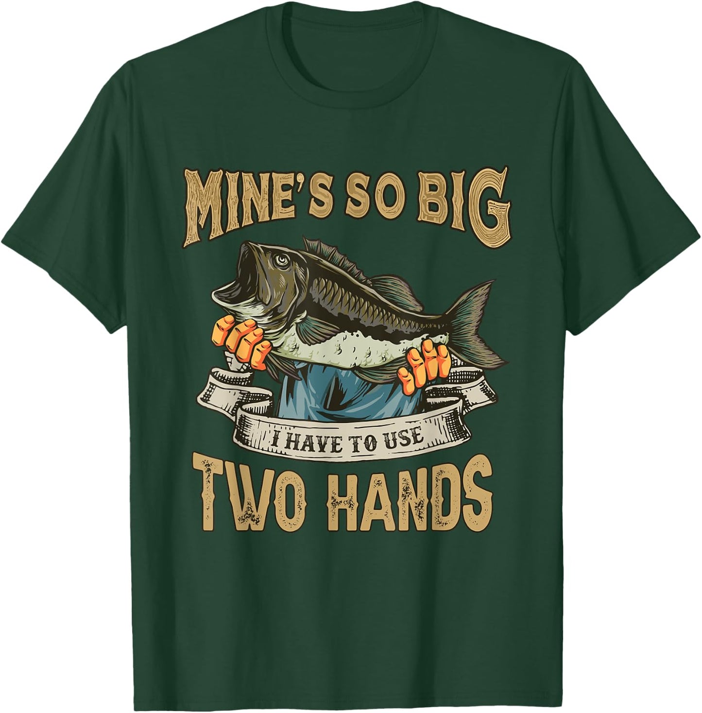 Mines So Big I Have to Use Two Hands Funny Bass Dad Fishing T-Shirt - T-Shirt | Forest