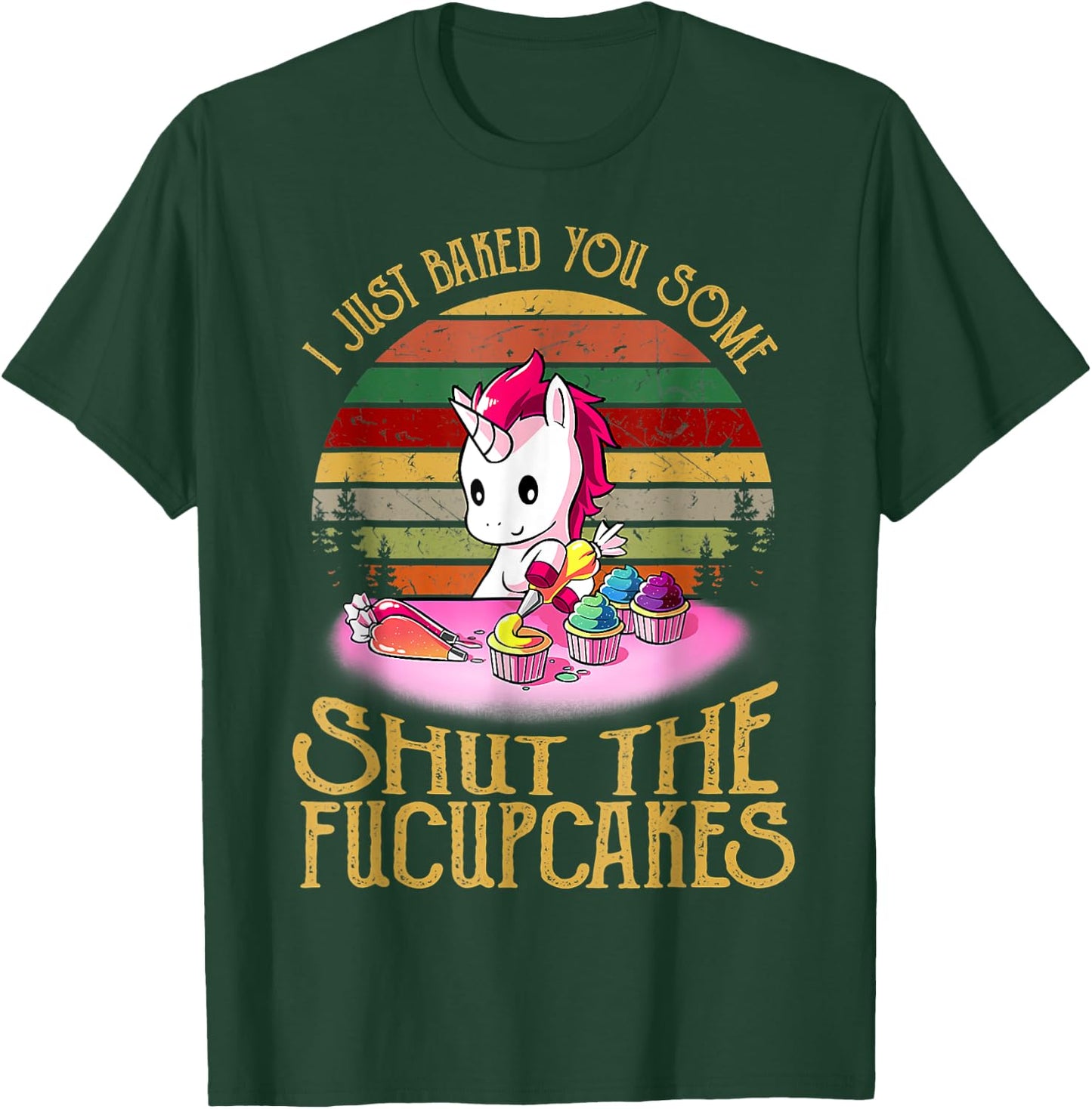I Just Baked You Some Shut The Fucupcakes Unicorn Baker T-Shirt - T-Shirt | Forest