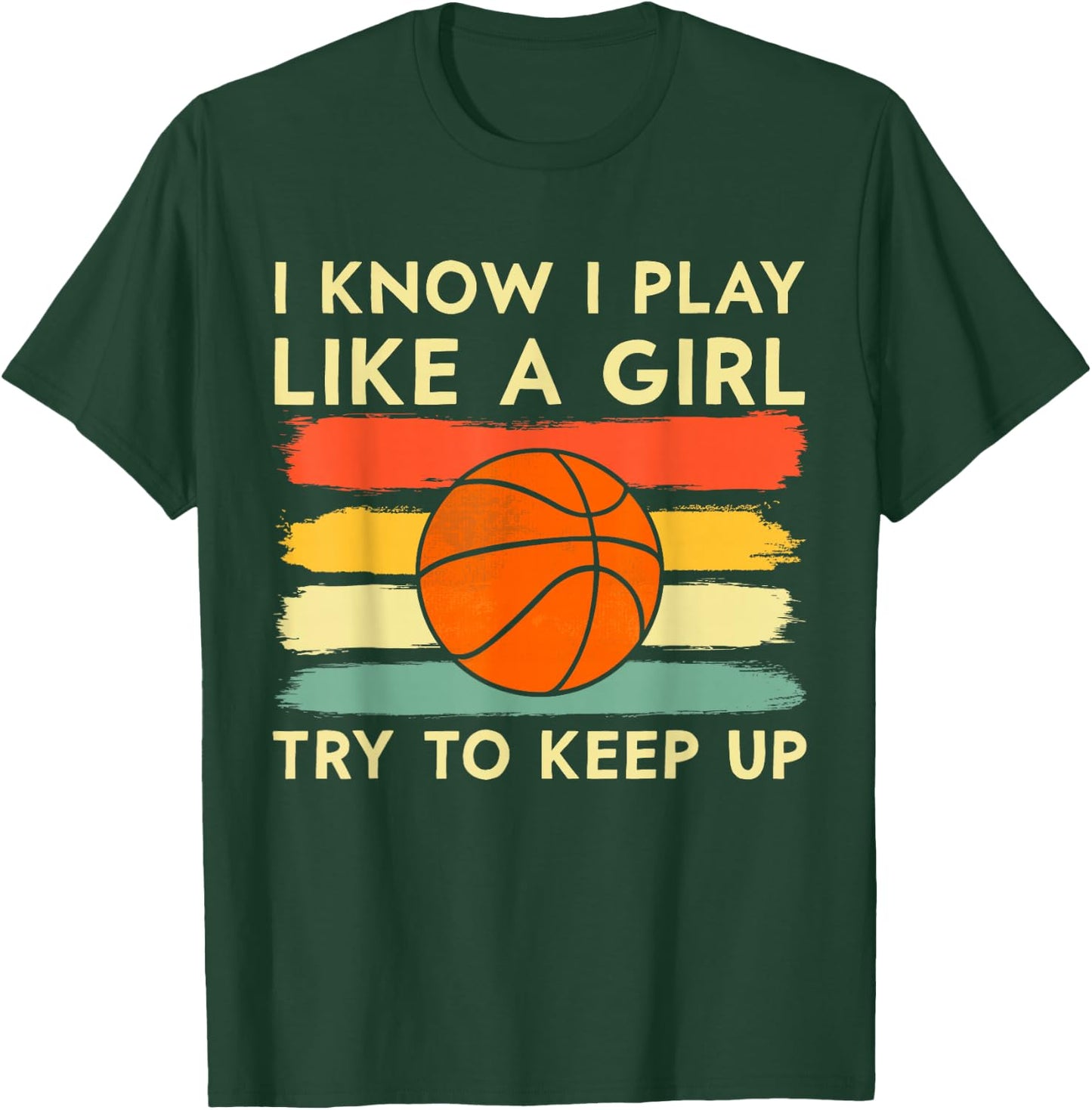 I Know I Play Like A Girl Try To Keep Up Basketball Player T-Shirt - T-Shirt | Forest