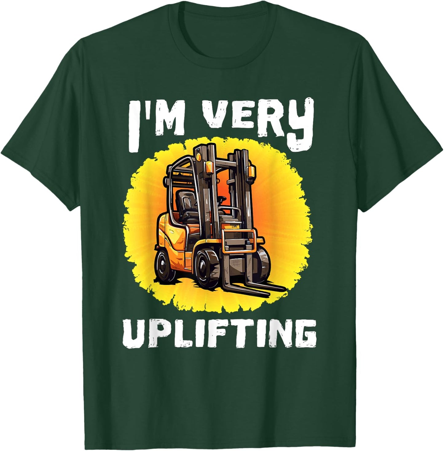 Funny Certified Forklift Operator Quote I'm Very Uplifting T-Shirt - T-Shirt | Forest