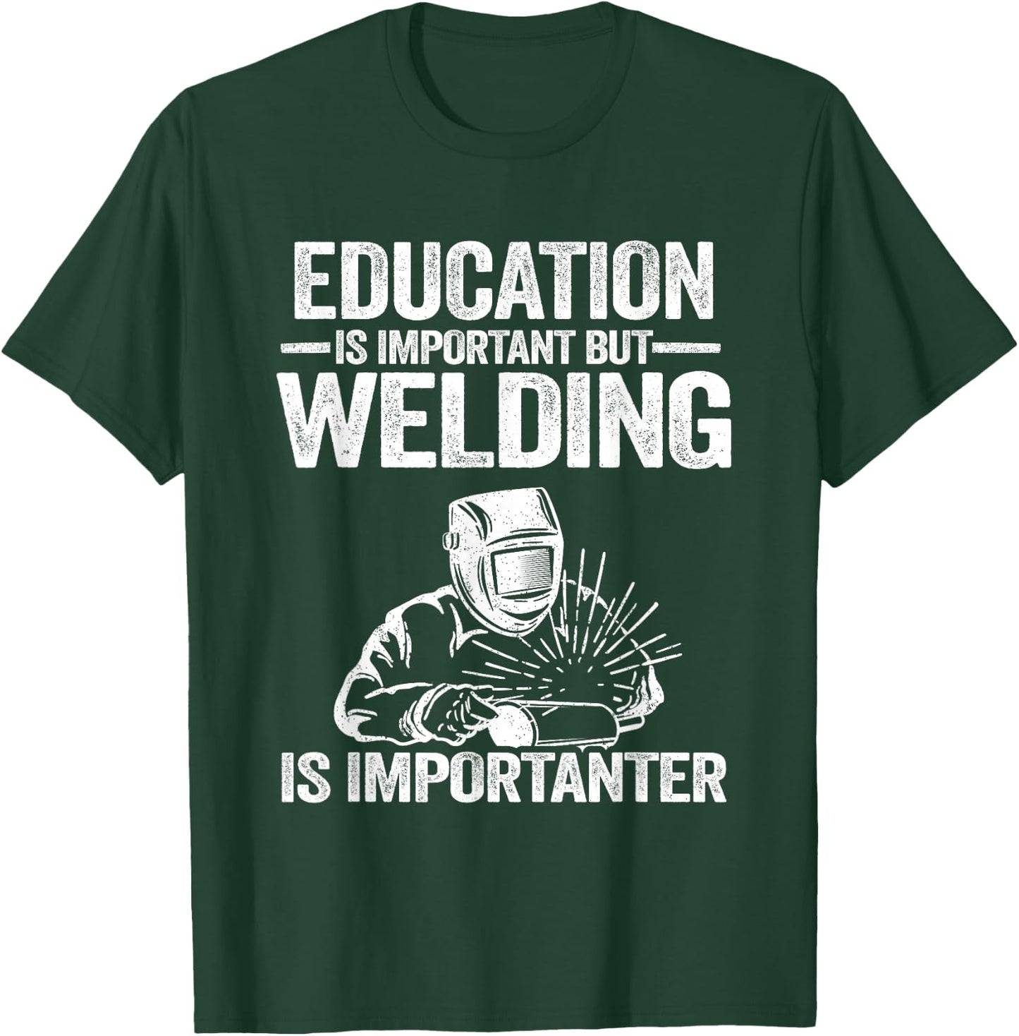Welding Accessories & Gifts For Welders Men Education Is Important But Welding Is Importanter Welder T-Shirt - T-Shirt | Forest