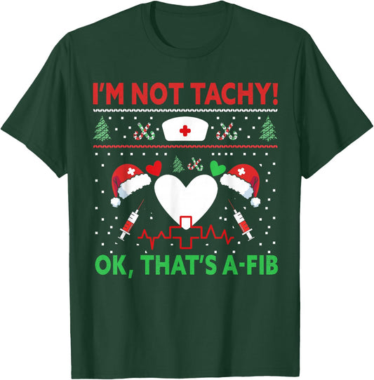 I'm Not Tachy! Ok, That's A-Fib Nurse Ugly Hospital Xmas T-Shirt - T-Shirt | Forest