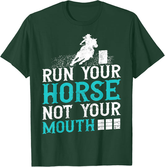 Horse Barrel Racing Run your horse not your mouth rodeo T-Shirt - T-Shirt | Forest