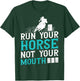 Horse Barrel Racing Run your horse not your mouth rodeo T-Shirt - T-Shirt | Forest