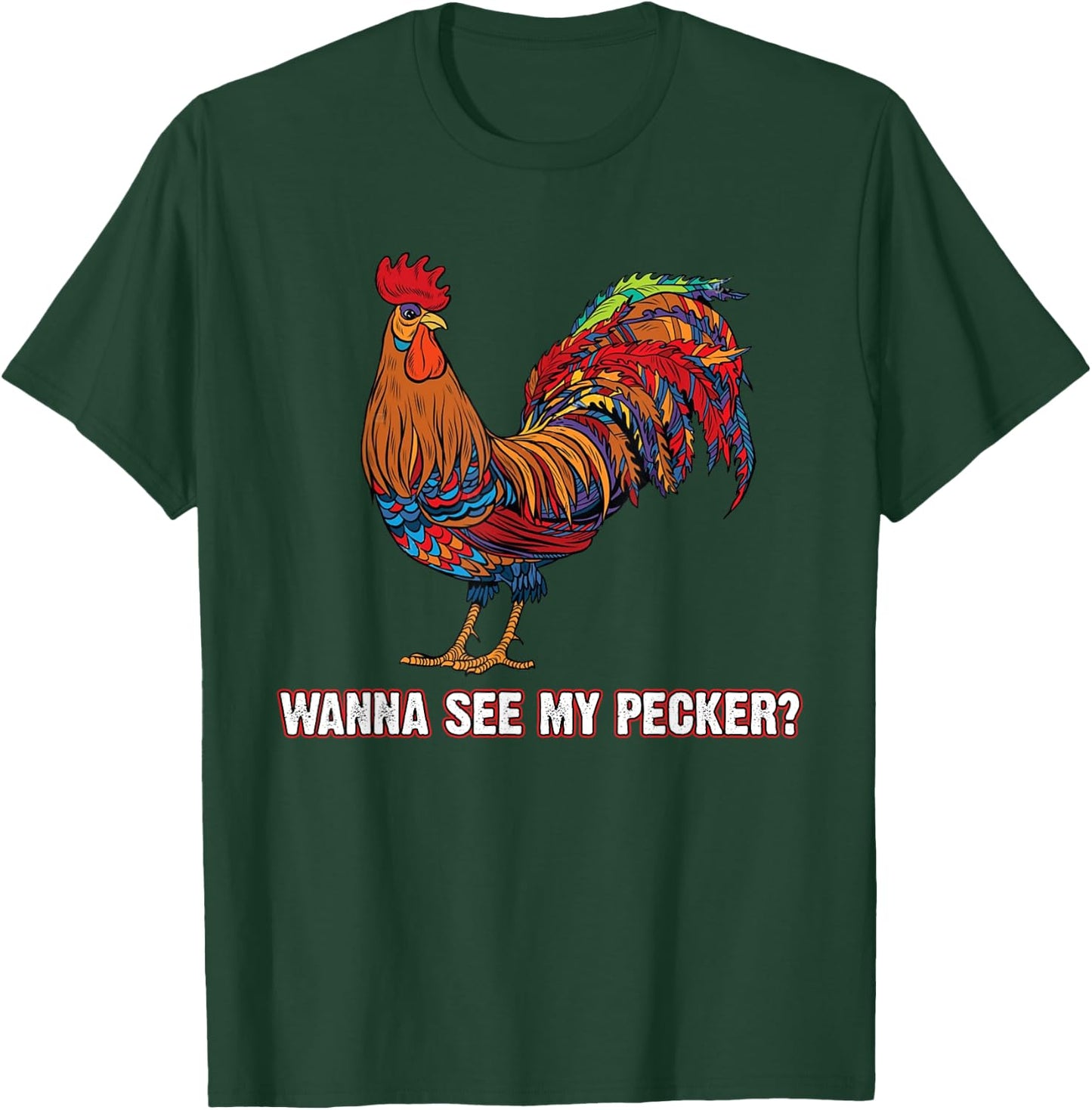 Man Wanna See My Pecker Funny Chicken T-Shirt - T-Shirt | Forest