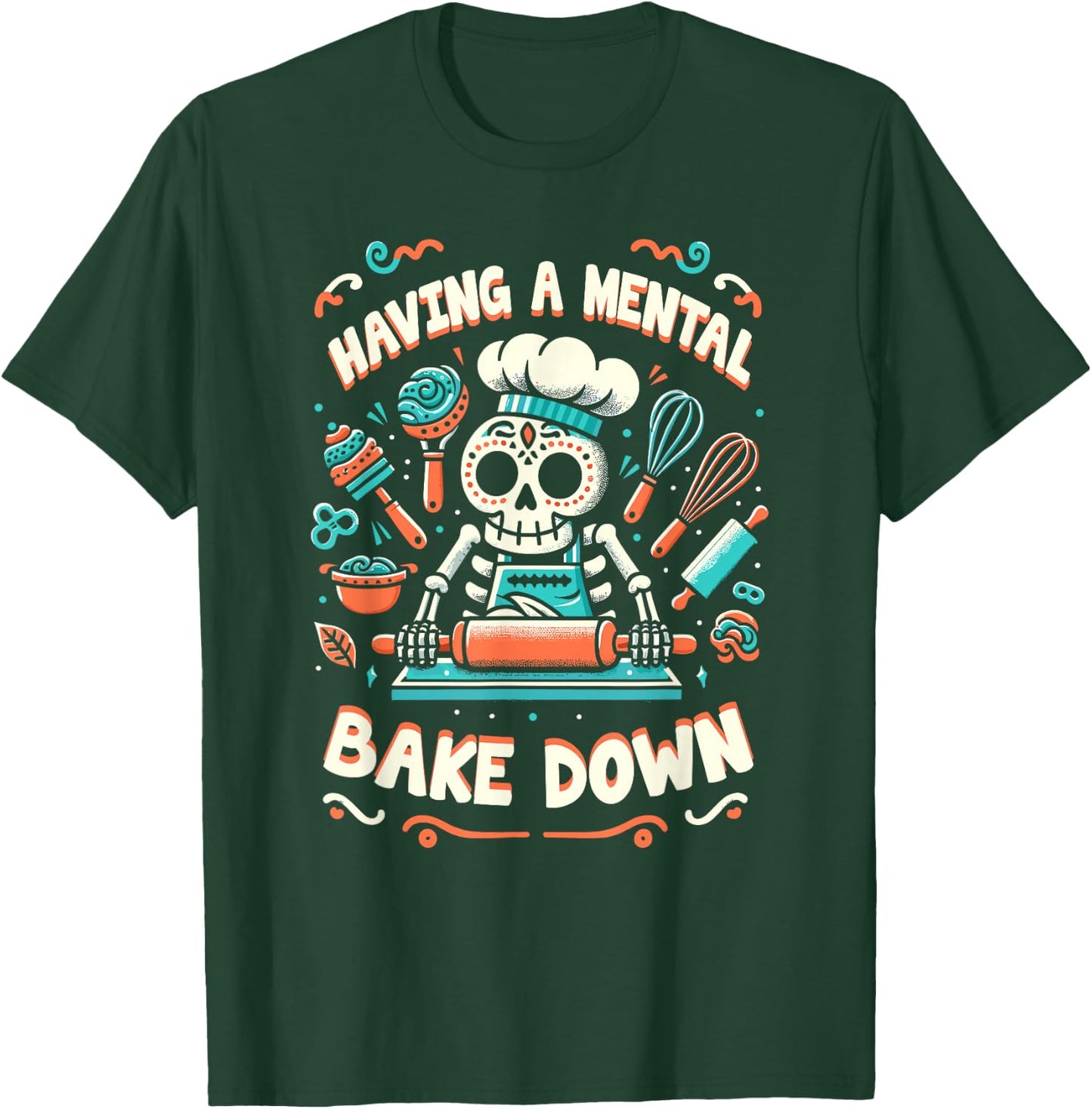 Having A Mental Bake Down Skeleton Baking Cookies Day T-Shirt - T-Shirt | Forest