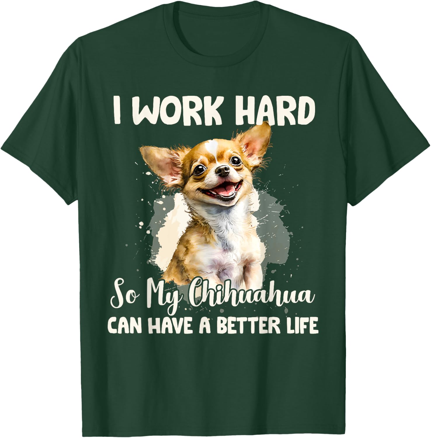 Funny I Work Hard So My Chihuahua Can Have A Better Life Pet T-Shirt - T-Shirt | Forest