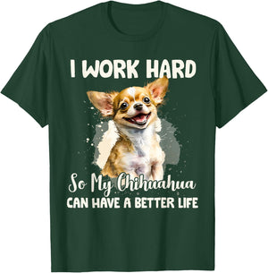 Funny I Work Hard So My Chihuahua Can Have A Better Life Pet T-Shirt - T-Shirt | Forest
