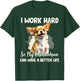 Funny I Work Hard So My Chihuahua Can Have A Better Life Pet T-Shirt - T-Shirt | Forest