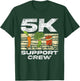 5K Support Crew Run Running Runner Race 5K T-Shirt - T-Shirt | Forest