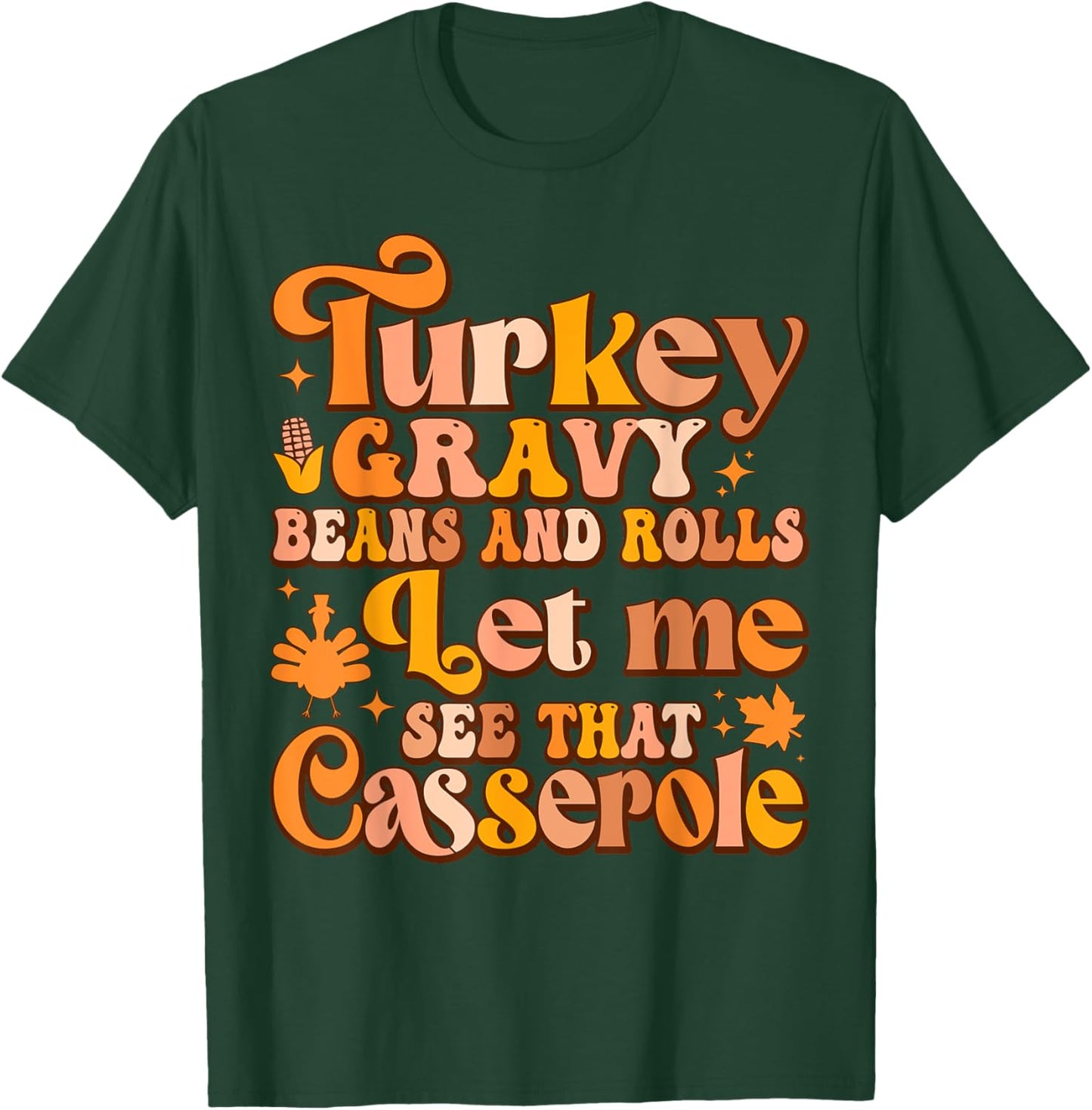Turkey Gravy Beans And Rolls Let Me See That Casserole T-Shirt - T-Shirt | Forest