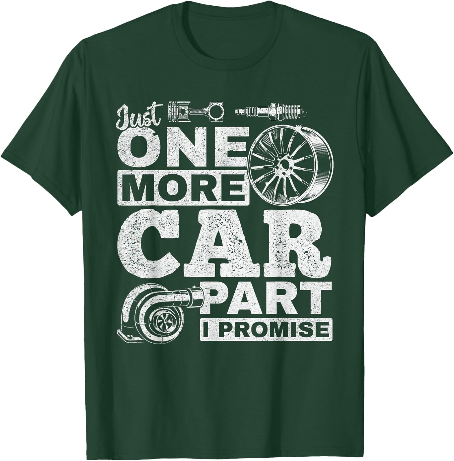 Just One More Car Part I Promise - Car Mechanic Funny T-Shirt - T-Shirt | Forest