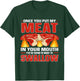 Once You Put Meat In Your Mouth You're Going Want To Swallow T-Shirt - T-Shirt | Forest