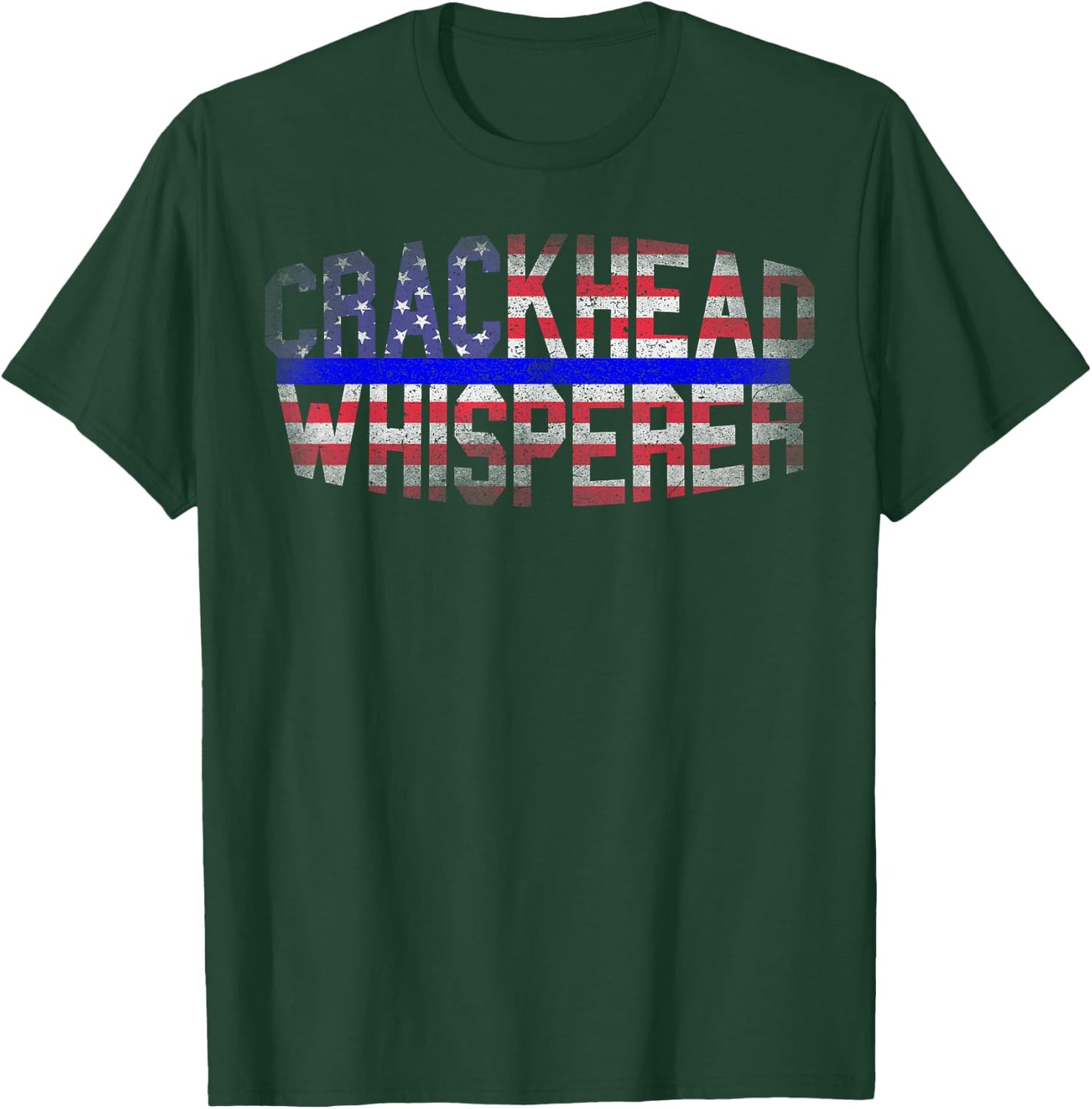 4 July USA Flag Funny Crackhead Whisperer for Police Cops T-Shirt - T-Shirt | Forest