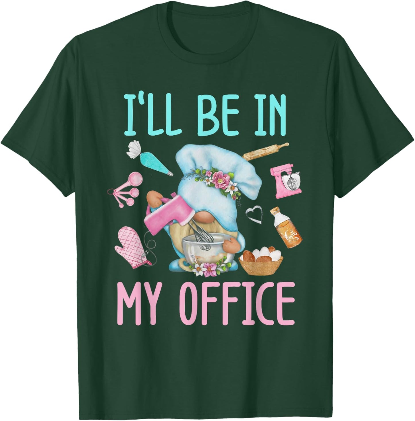 I'll Be In My Office Baking Room Funny Gnome Baker Cookie T-Shirt - T-Shirt | Forest