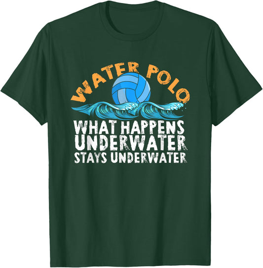 Water Polo What Happens Underwater Stays Underwater | Swim T-Shirt - T-Shirt | Forest