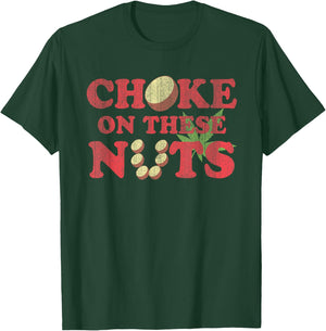 Choke On These Nuts Funny Graphic Humorous T-Shirt - T-Shirt | Forest