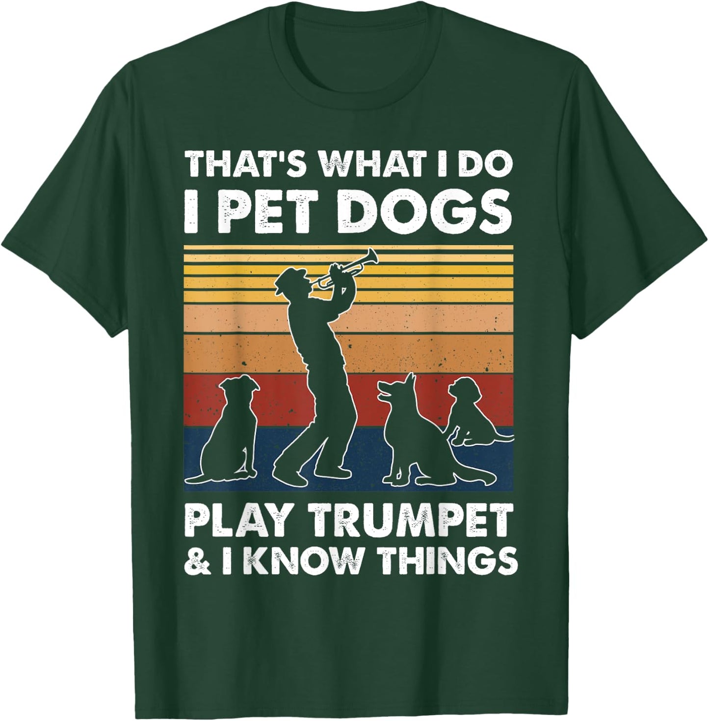 Trumpeters I Do I Pet Dogs Play Trumpet And I Know Things T-Shirt - T-Shirt | Forest